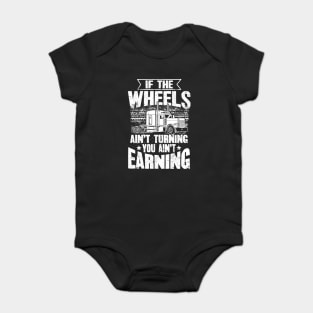 If The Wheels Ain't Turning You Ain't Earning USA Trucker Baby Bodysuit